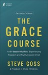 The Grace Course Participant's Guide: An 8-Session Guide to Experiencing Freedom and Fruitfulness in Christ - Steve Goss - 9780764242342