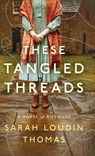 These Tangled Threads: A Novel of Biltmore - Sarah Loudin Thomas - 9780764242861
