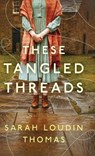 These Tangled Threads - Sarah Loudin Thomas - 9780764242861