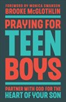 Praying for Teen Boys: Partner with God for the Heart of Your Son - Brooke McGlothlin - 9780764243721