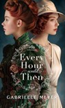Every Hour until Then - Gabrielle Meyer - 9780764244032