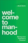 Welcome to Manhood: Moving from Potential to Purpose - Noah Herrin - 9780764244766
