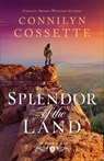 Splendor of the Land - Connilyn Cossette - 9780764244971