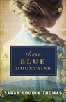 These Blue Mountains - Sarah Loudin Thomas - 9780764245121