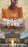 Song in the Dark: A Novel of World War II - Kimberley Woodhouse - 9780764245770