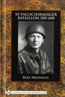 SS-Fallschirmjager-Bataillon 500/600 - Rolf Michaelis - 9780764329449
