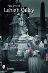 Haunted Lehigh Valley - Kenneth Biddle - 9780764333897