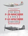 The Bell P-39 Airacobra and P-63 Kingcobra Fighters - Yefim Gordon ; Dmitriy Komissarov ; Sergey Komissarov - 9780764356803