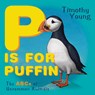 P Is for Puffin - Timothy Young - 9780764362477