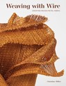 Weaving with Wire - Christine K. Miller - 9780764366932