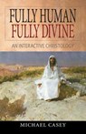 Fully Human, Fully Divine - Michael Casey - 9780764811494