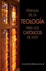 Manual de la Teologia Para Los Catolicos de Hoy - Claudio Burgaleta - 9780764817892
