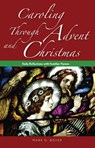 Caroling Through Advent and Christmas - Mark Boyer - 9780764825248