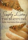 Simply Living the Beatitudes - Brother Victor-Antoine D'Avila-Latourette - 9780764827259