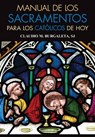 Manual de Los Sacramentos Para Los Catolicos de Hoy - Claudio Burgaleta - 9780764827457