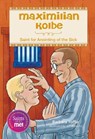 Maximilian Kolbe: Saint for Anointing of the Sick - Barbara Yoffie - 9780764827983