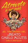 Atrévete a Ser Másel Testimonio del Beat: El Testimonio del Beato Carlo Acutis - Colleen Swaim - 9780764828614