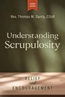 Understanding Scrupulosity, 4th Edition: Relief and Encouragement - Thomas Santa - 9780764828829