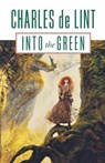 Into the Green - Charles De Lint - 9780765300225