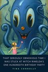 That Seriously Obnoxious Time I Was Stuck at Witch Rimelda's One Hundredth Birthday Party - Tina Connolly - 9780765384515