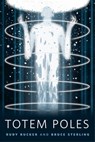Totem Poles - Bruce Sterling ; Rudy Rucker - 9780765385017