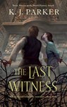 THE LAST WITNESS - K. J. Parker - 9780765385291