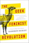 The Geek Feminist Revolution - Kameron Hurley - 9780765386250