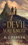 The Devil You Know - K J Parker - 9780765387899