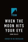 When the Moon Hits Your Eye - John Scalzi - 9780765389091