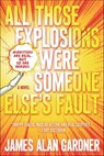 All Those Explosions Were Someone Else's Fault - James Alan Gardner - 9780765392657