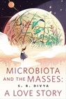 Microbiota and the Masses: A Love Story - S. B. Divya - 9780765393036