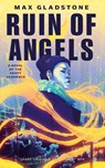 The Ruin of Angels - Max Gladstone - 9780765395894