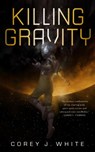 Killing Gravity - Corey J. White - 9780765396310