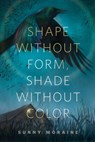 Shape Without Form, Shade Without Color - Sunny Moraine - 9780765398345