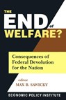 The End of Welfare? - Max B. Sawicky - 9780765604552