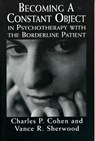 Becoming a Constant Object in Psychotherapy with the Borderline Patient - COHEN,  Charles P. ; Sherwood, Vance R. - 9780765700056