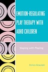Emotion-Regulating Play Therapy with ADHD Children - Enrico Gnaulati - 9780765705235