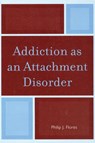 Addiction as an Attachment Disorder - Philip J. Flores - 9780765709059