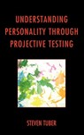 Understanding Personality through Projective Testing - Steven Tuber - 9780765709233