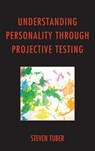 Understanding Personality through Projective Testing - Steven Tuber - 9780765709233