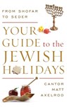 Your Guide to the Jewish Holidays - Cantor Matt Axelrod - 9780765709899