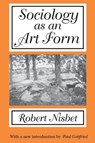 Sociology as an Art Form - Robert Nisbet - 9780765807564