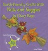 Earth-Friendly Crafts with Nuts and Veggies in 5 Easy Steps - LLIMOS,  Anna - 9780766041912