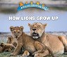 How Lions Grow Up - IDZIKOWSKI,  Lisa - 9780766096523