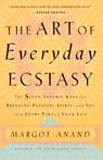 The Art of Everyday Ecstasy - Margot Anand - 9780767901994