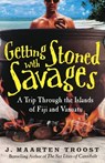 Getting Stoned with Savages - J. Maarten Troost - 9780767924931