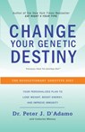 Change Your Genetic Destiny - Peter J. D'Adamo ; Catherine Whitney - 9780767925259