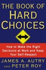 The Book of Hard Choices - James A. Autry ; Peter Roy - 9780767926300