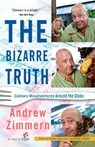 The Bizarre Truth - Andrew Zimmern - 9780767931304