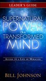 The Supernatural Power of a Transformed Mind Leader's Guide - Bill Johnson - 9780768404562